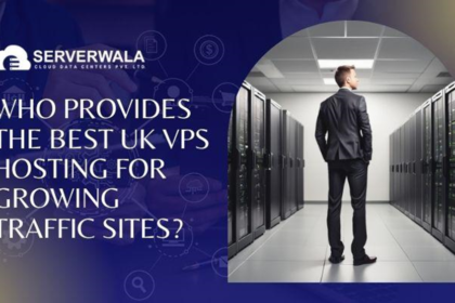 Who Provides the Best UK VPS Hosting For Growing Traffic Sites?