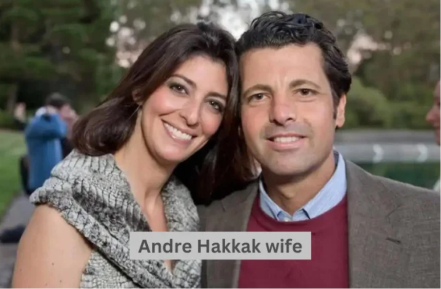 andre hakkak wife